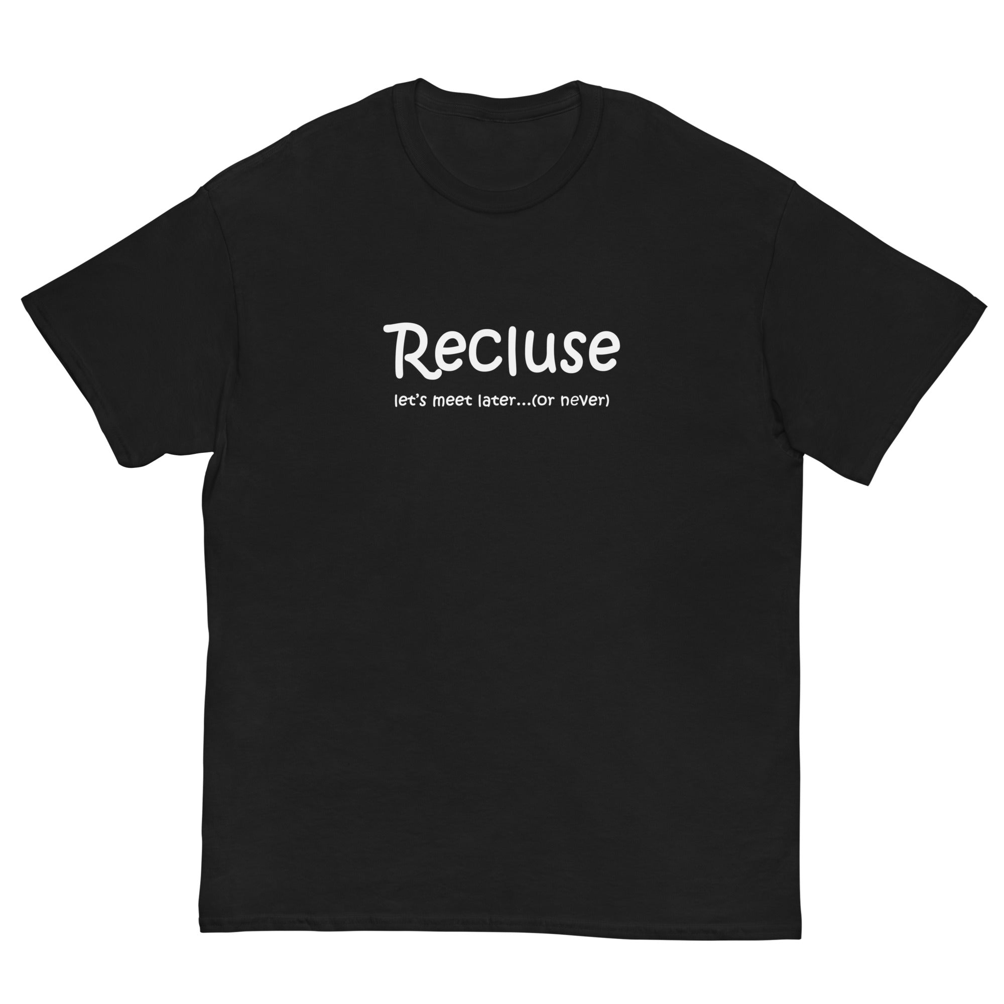 Recluse, let's meet later (or never) Unisex classic tee shirt